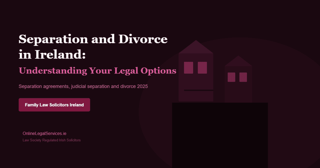 Separation and divorce Ireland legal options guide 2025 - family law solicitors