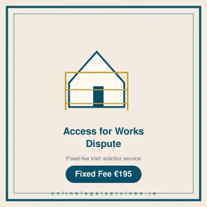 Access for Works Dispute — Fixed-fee Irish solicitor service · onlinelegalservices.ie