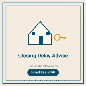 Closing Delay Advice — Fixed-fee Irish solicitor service · onlinelegalservices.ie