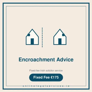 Encroachment Advice — Fixed-fee Irish solicitor service · onlinelegalservices.ie