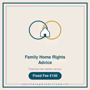 Family Home Rights Advice — Fixed-fee Irish solicitor service · onlinelegalservices.ie