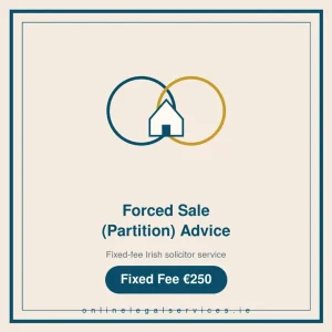 Forced Sale (Partition) Advice — Fixed-fee Irish solicitor service · onlinelegalservices.ie
