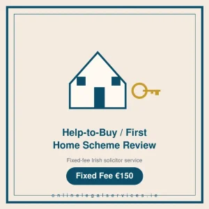 Help-to-Buy / First Home Scheme Review — Fixed-fee Irish solicitor service · onlinelegalservices.ie