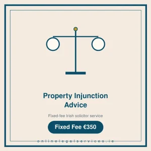 Property Injunction Advice — Fixed-fee Irish solicitor service · onlinelegalservices.ie