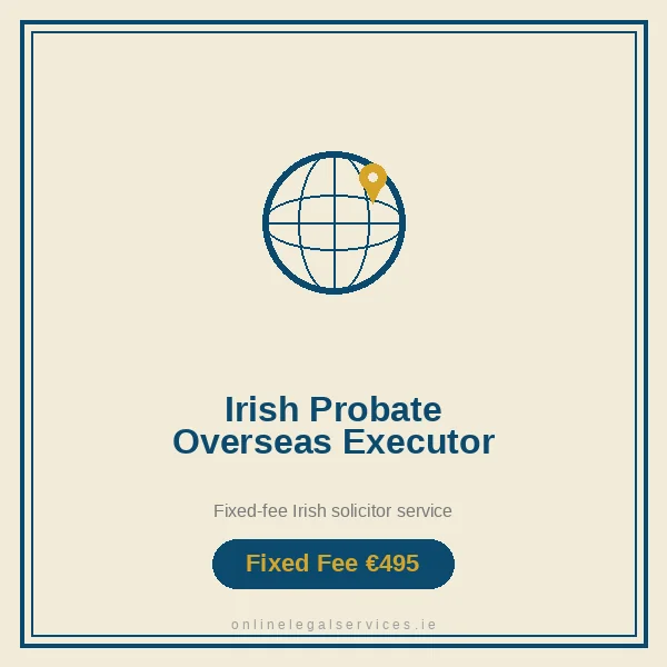 Irish Probate for Overseas Executor — Fixed-fee Irish solicitor service · onlinelegalservices.ie