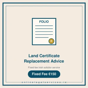 Land Certificate Replacement Advice — Fixed-fee Irish solicitor service · onlinelegalservices.ie