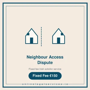 Neighbour Access Dispute — Fixed-fee Irish solicitor service · onlinelegalservices.ie