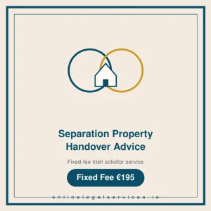 Separation Property Handover Advice — Fixed-fee Irish solicitor service · onlinelegalservices.ie