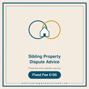 Sibling Property Dispute Advice — Fixed-fee Irish solicitor service · onlinelegalservices.ie