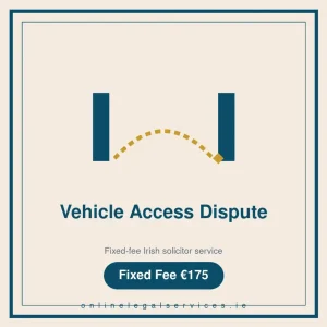 Vehicle Access Dispute — Fixed-fee Irish solicitor service · onlinelegalservices.ie