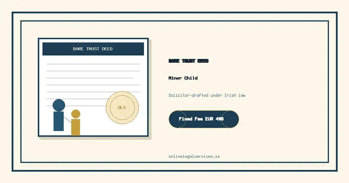 Bare Trust Deed (Minor Child) — Fixed Fee €495 Ireland
