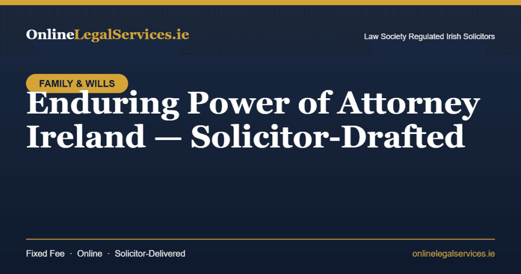 Enduring Power of Attorney Ireland — Online Legal Services