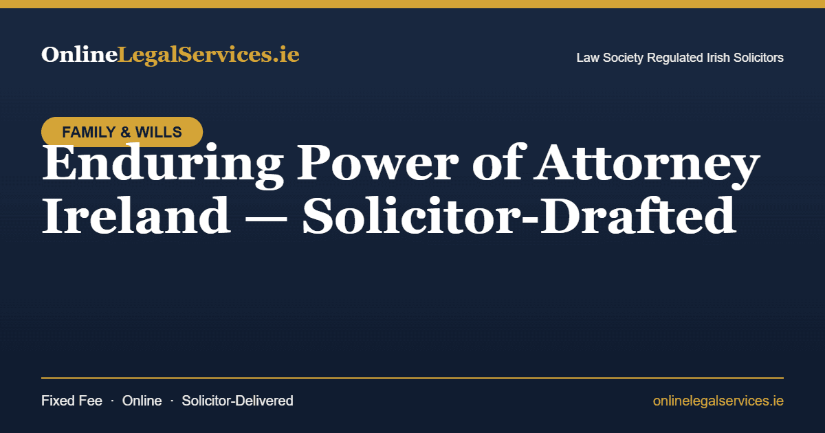 Enduring Power of Attorney Ireland — Online Legal Services